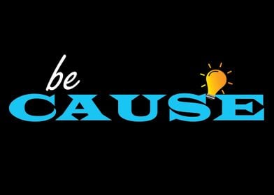 Be Cause