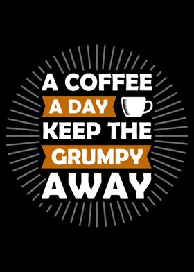 Coffee Keep Grumpy Away
