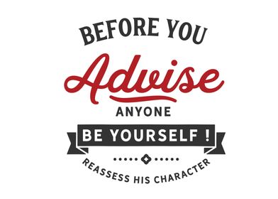 Before you advise anyone 