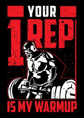 Your One Rep Is My Warmup 