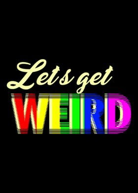 Lets Get Weird Colorful