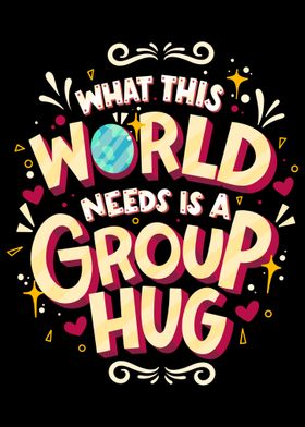 World Needs A Group Hug