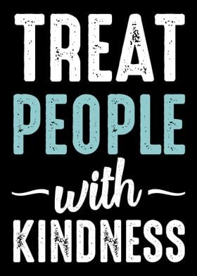 Treat People With Kindness