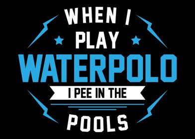 When I Play Water Polo I P