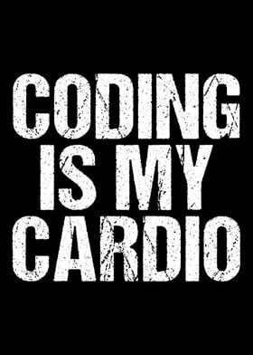 Coding Is My Cardio Funny 