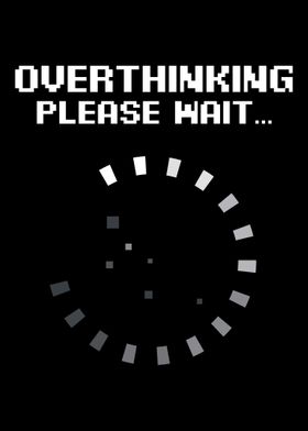 Overthinking Please Wait F