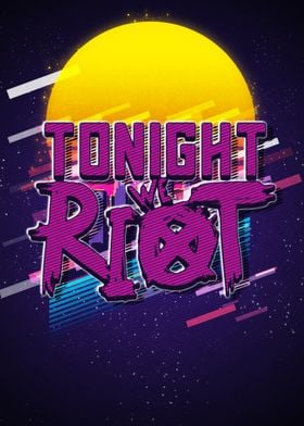 tonight we riot