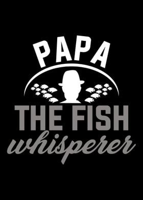 Papa The Fish Whisperer