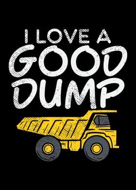 Dump Truck I Love A Good 