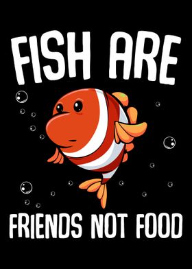 Fish Are Friends Not Food 