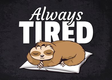 Always Tired Sleepy Sloth Poster Print By Steven Displate always tired sleepy sloth