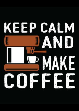 Keep Calm and Make Coffee