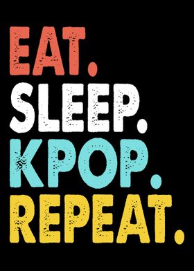 Eat Sleep KPOP Repeat