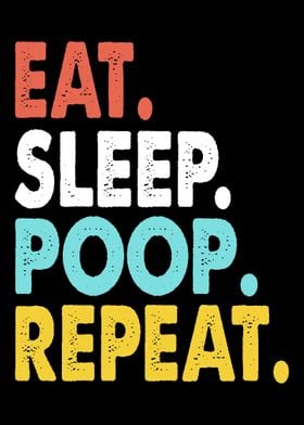 Eat Sleep Poop Repeat