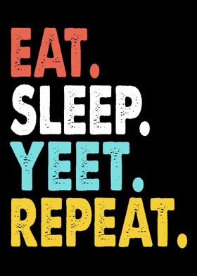 Eat Sleep Yeet Repeat