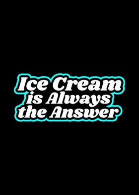 Ice Cream Is Always The An