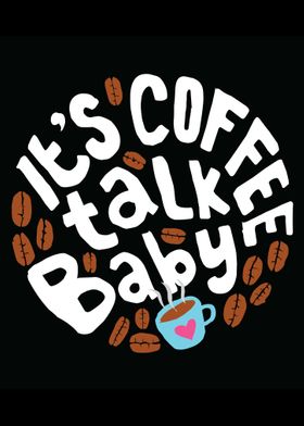 It is Coffee Talk Baby