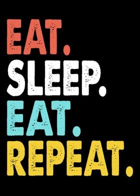 Eat Sleep Eat Repeat