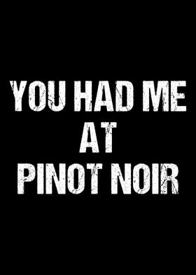 You Had Me At Pinot Noir  