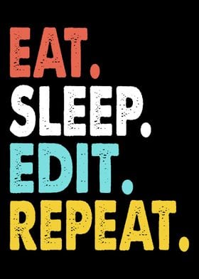 Eat Sleep Edit Repeat