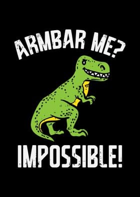 Arm Bar Trex Impossible