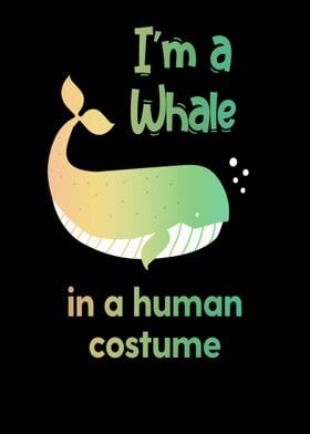 Im a whale in a human