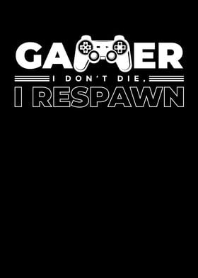 Gamer I Dont Die I Respawn