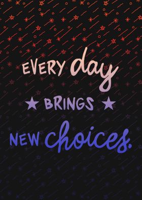 Everyday Brings New Choice