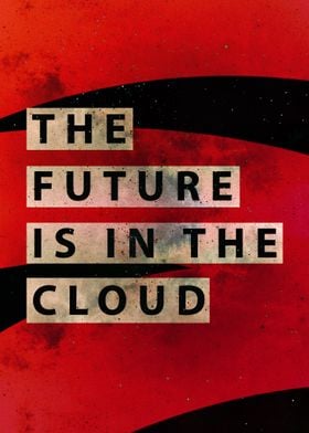 The Future is in the Cloud