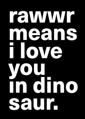 Rawwr means I Love You