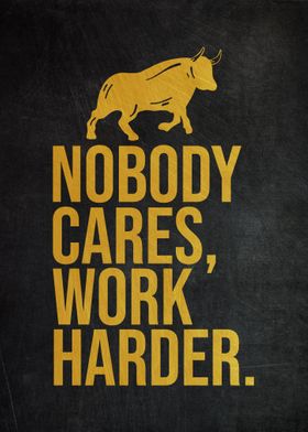 'Nobody Cares Work Harder' Poster by PosterWorld | Displate