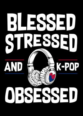 Blessed Stressed And Kpop 