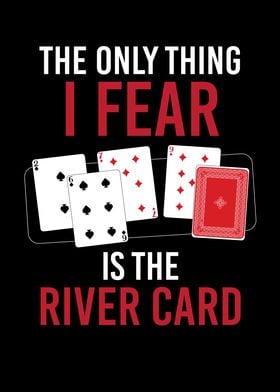 Thing I Fear Is River Card