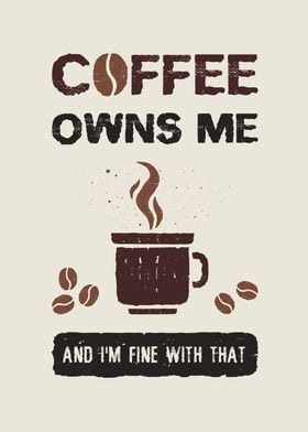 Coffee owns me 