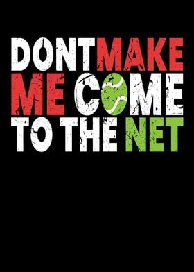 Dont Make Me Come To Net