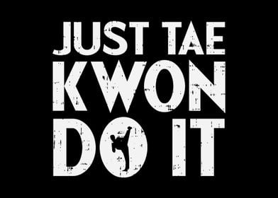 Just Tae Kwon Do It