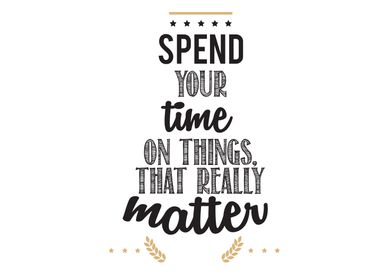 spend your time on things