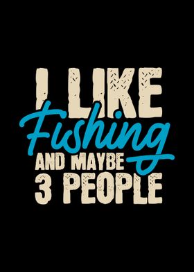 I Like Fishing And Maybe 3