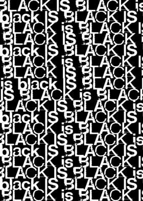 BLACK is BLACK IS black IS