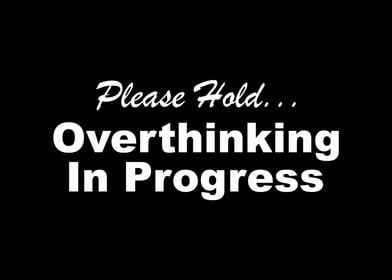 Please Hold Overthinking