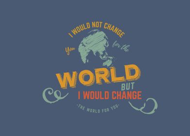 change the world for you