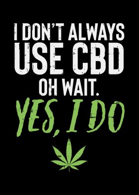 Dont Always Use CBD I Do