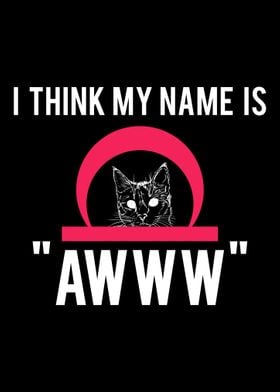 I THINK MY NAME IS AWWW