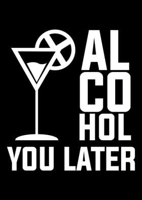 ALCOHOL YOU LATER