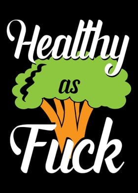 Healthy as fuck