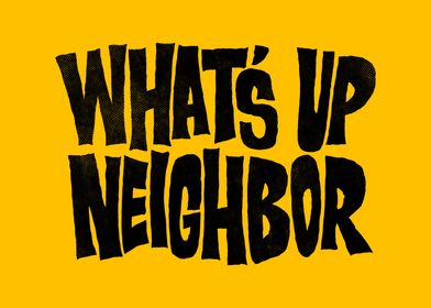 Whats Up Neighbor