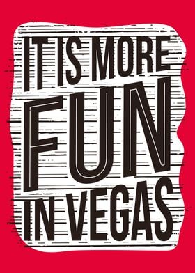 It Is More Fun In Vegas