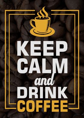 Keep calm and drink Coffee