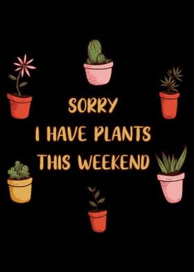 Sorry Plants This Weekend