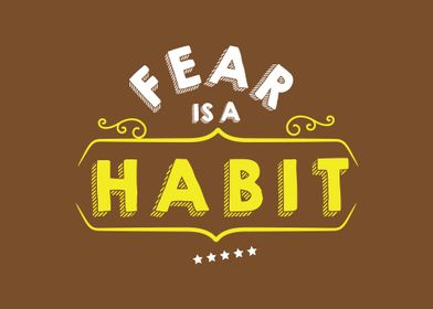 Fear is a habit